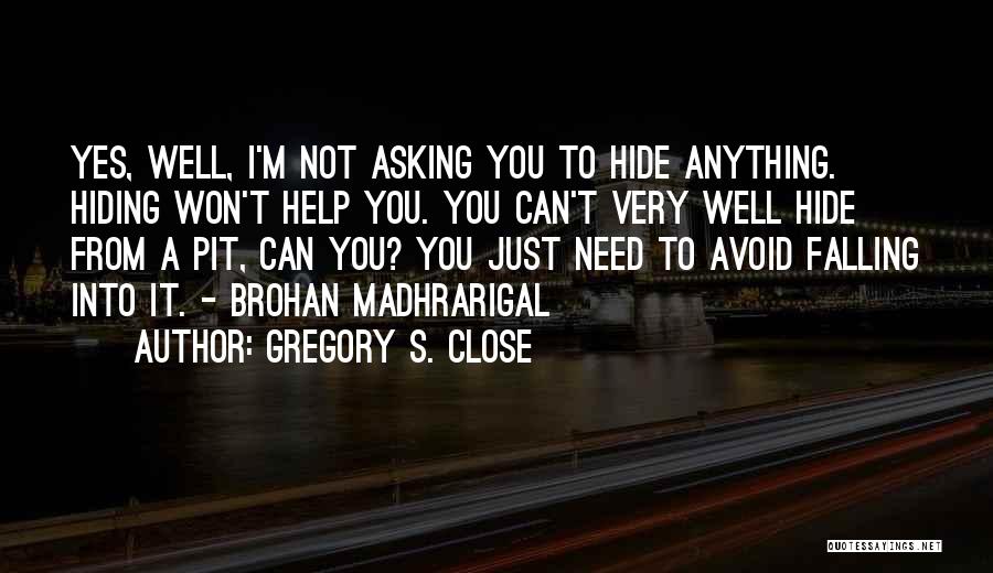 Not Hiding Anything Quotes By Gregory S. Close