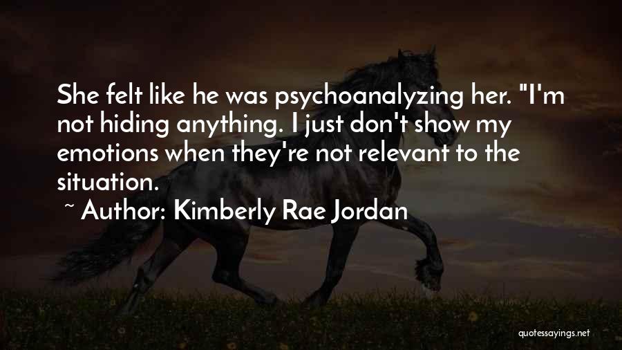 Not Hiding Anything Quotes By Kimberly Rae Jordan