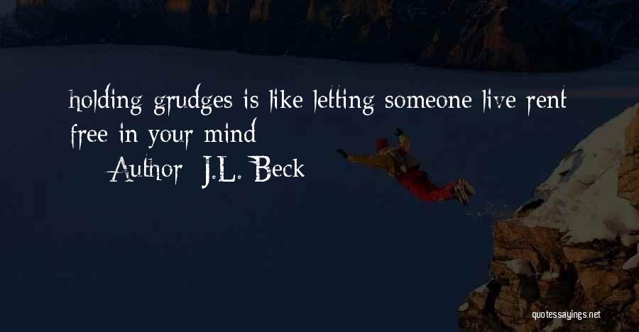 Not Holding Grudges Quotes By J.L. Beck