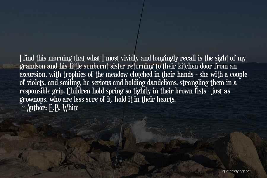 Not Holding On Too Tightly Quotes By E.B. White