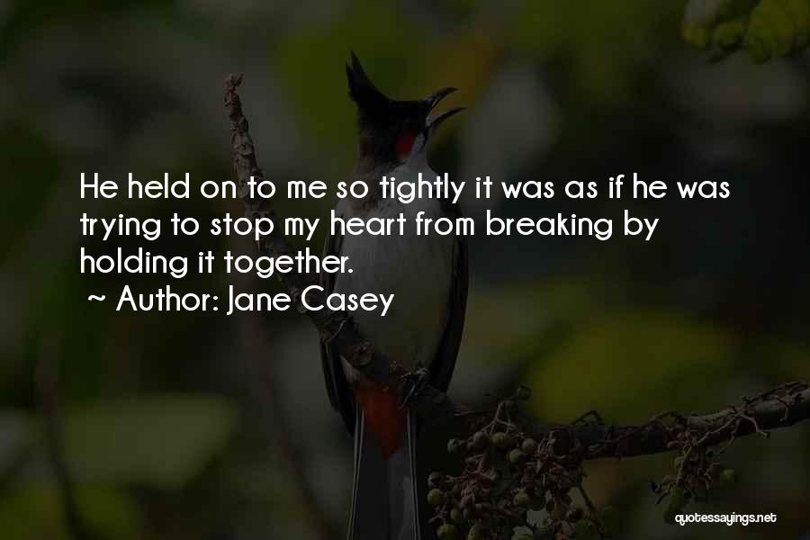 Not Holding On Too Tightly Quotes By Jane Casey