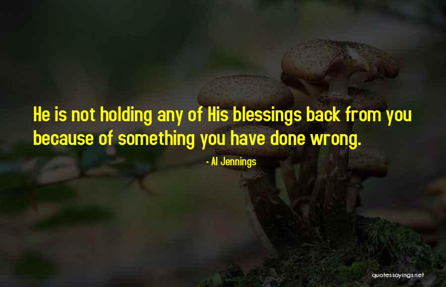 Not Holding You Back Quotes By Al Jennings Not Holding You Back Quotes By Al Jennings