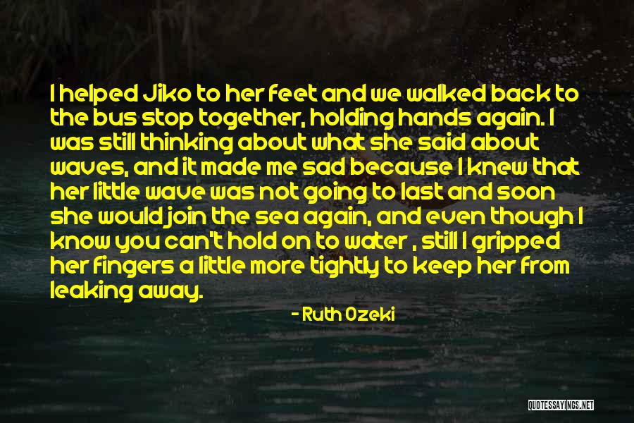 Not Holding You Back Quotes By Ruth Ozeki Not Holding You Back Quotes By Ruth Ozeki