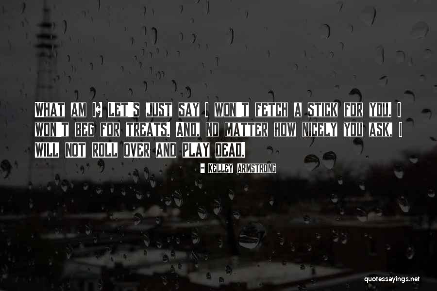 Not How I Roll Quotes By Kelley Armstrong Not How I Roll Quotes By Kelley Armstrong