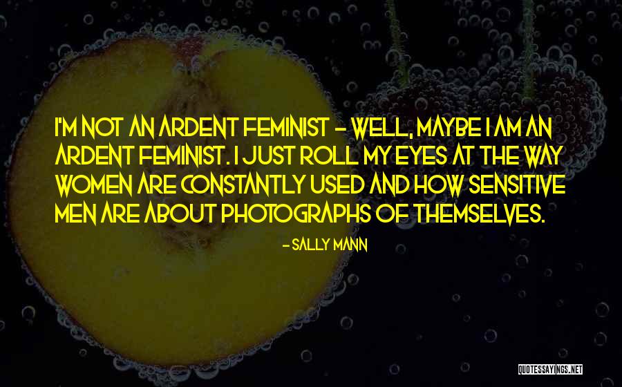 Not How I Roll Quotes By Sally Mann Not How I Roll Quotes By Sally Mann