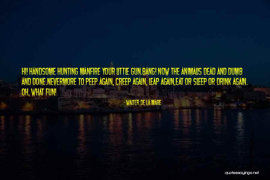Not Hunting Animals Quotes By Walter De La Mare Not Hunting Animals Quotes By Walter De La Mare