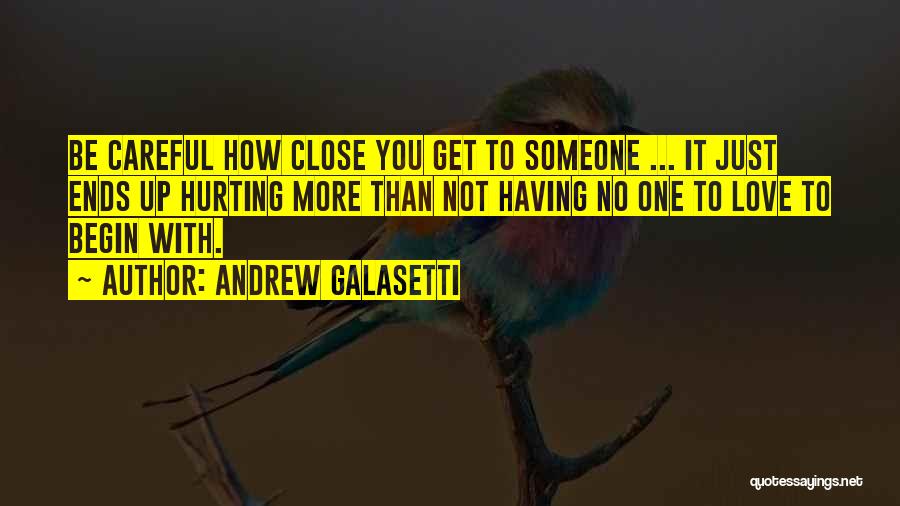 Not Hurting Someone Quotes By Andrew Galasetti