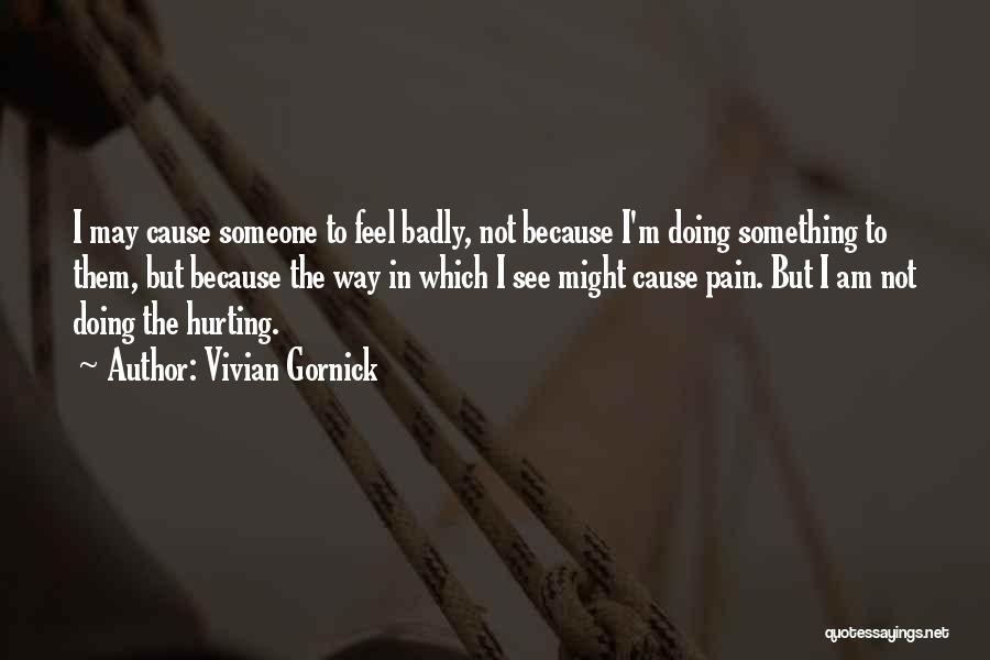 Not Hurting Someone Quotes By Vivian Gornick