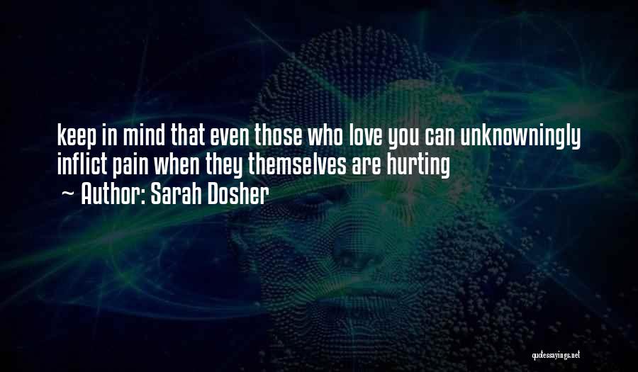 Not Hurting The One You Love Quotes By Sarah Dosher