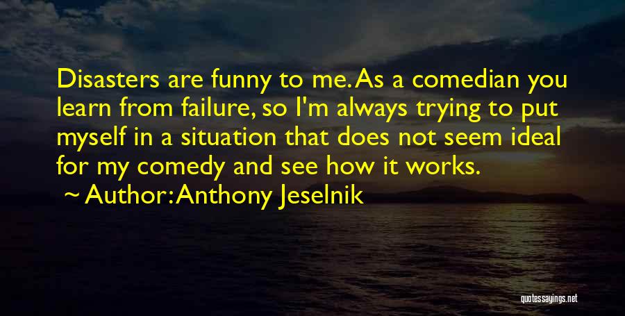 Not Ideal Situation Quotes By Anthony Jeselnik