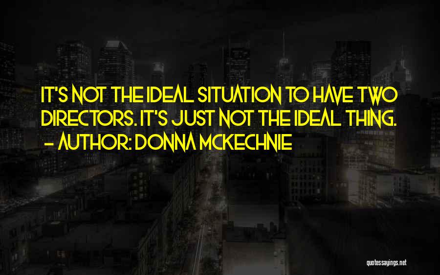 Not Ideal Situation Quotes By Donna McKechnie