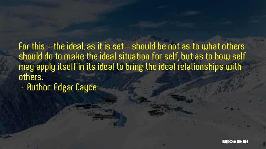 Not Ideal Situation Quotes By Edgar Cayce