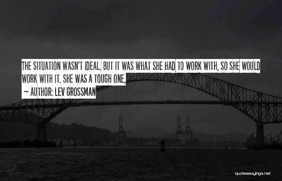 Not Ideal Situation Quotes By Lev Grossman