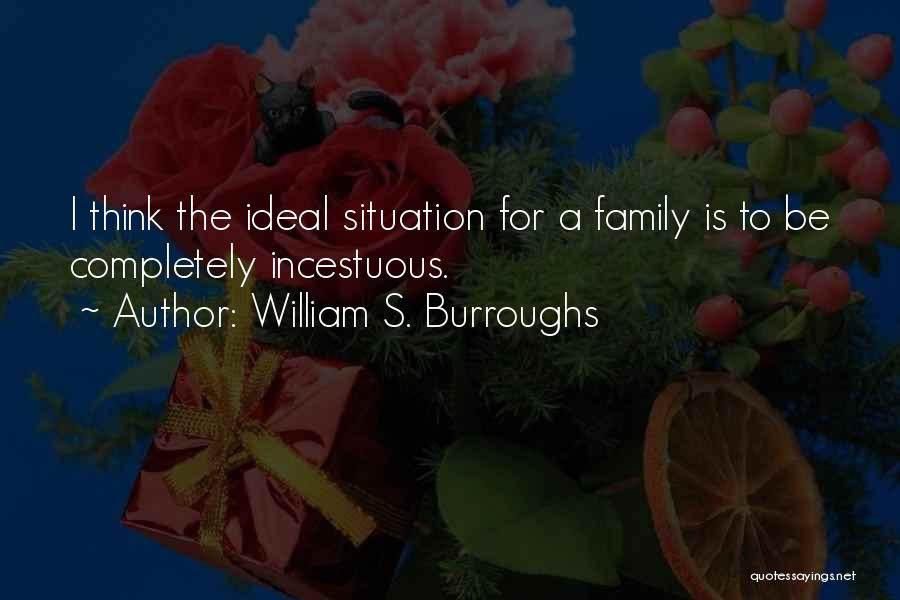 Not Ideal Situation Quotes By William S. Burroughs