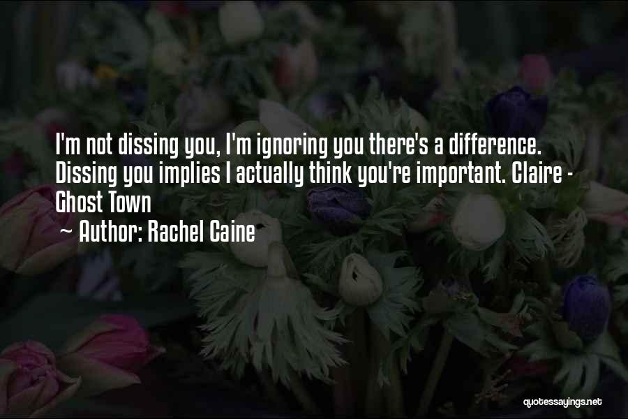 Not Ignoring You Quotes By Rachel Caine