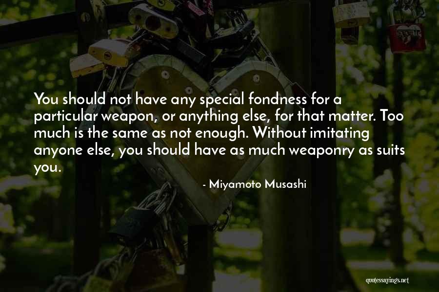 Not Imitating Others Quotes By Miyamoto Musashi