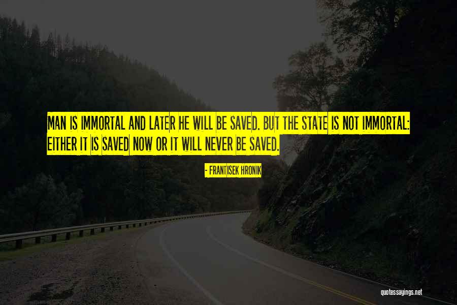Not Immortal Quotes By Frantisek Hronik Not Immortal Quotes By Frantisek Hronik