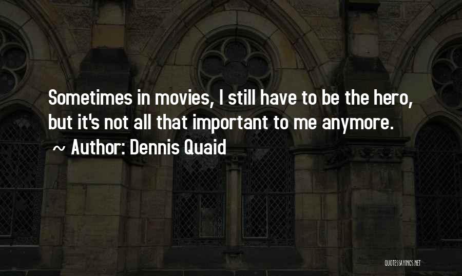 Not Important Anymore Quotes By Dennis Quaid