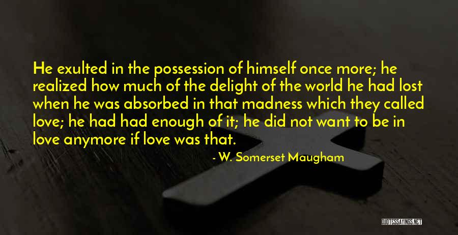 Not In Love Anymore Quotes By W. Somerset Maugham