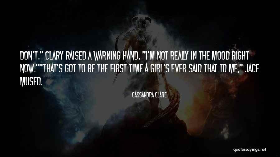 Not In Mood Quotes By Cassandra Clare