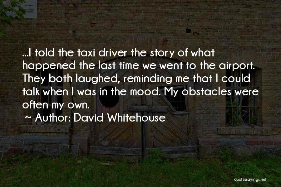 Not In Mood To Talk Quotes By David Whitehouse