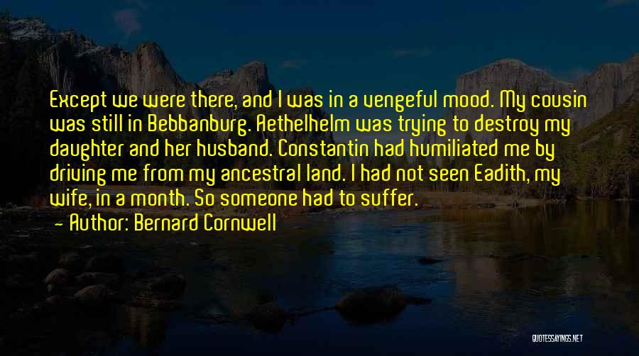Not In My Mood Quotes By Bernard Cornwell