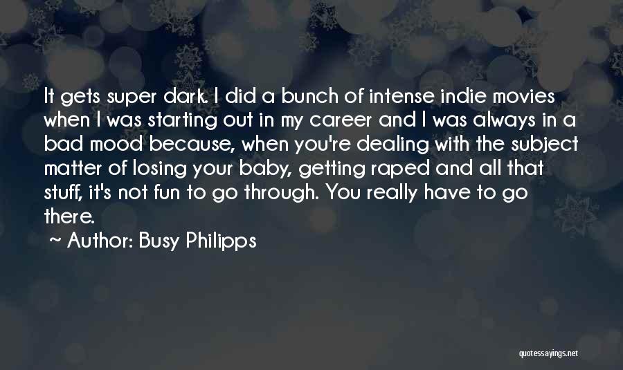 Not In My Mood Quotes By Busy Philipps