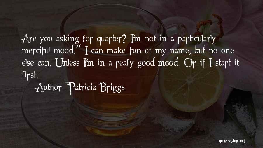 Not In My Mood Quotes By Patricia Briggs