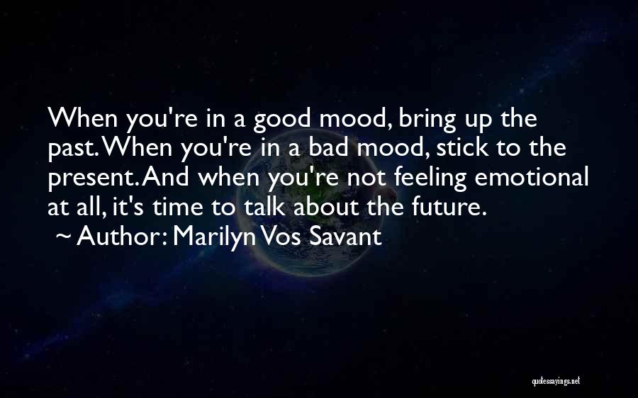 Not In The Good Mood Quotes By Marilyn Vos Savant