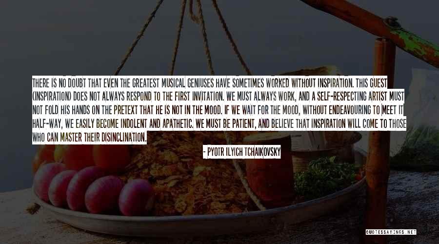 Not In The Mood For Work Quotes By Pyotr Ilyich Tchaikovsky Not In The Mood For Work Quotes By Pyotr Ilyich Tchaikovsky