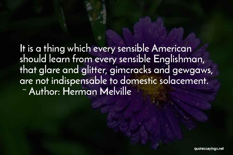 Not Indispensable Quotes By Herman Melville