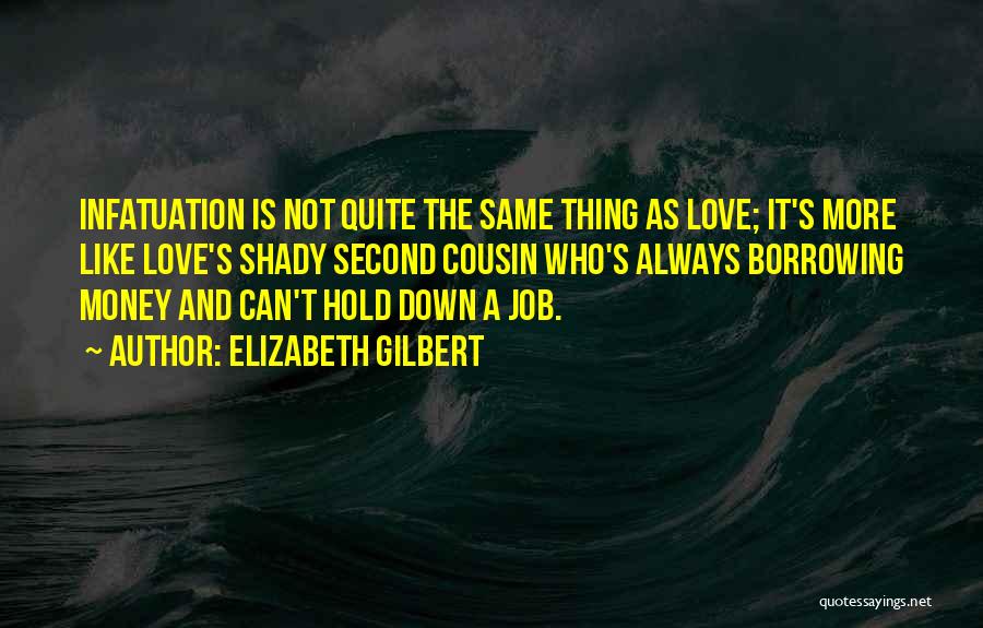 Not Infatuation Quotes By Elizabeth Gilbert