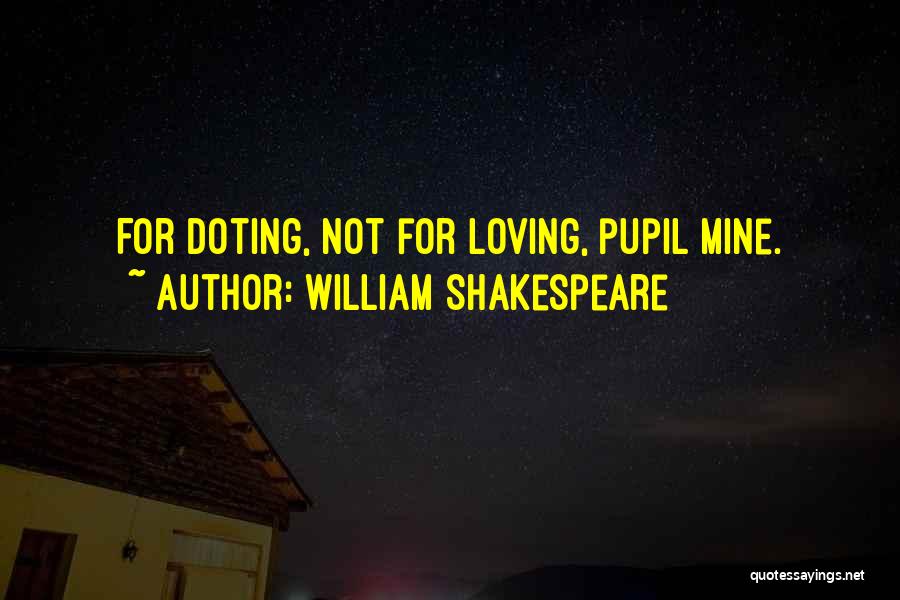 Not Infatuation Quotes By William Shakespeare