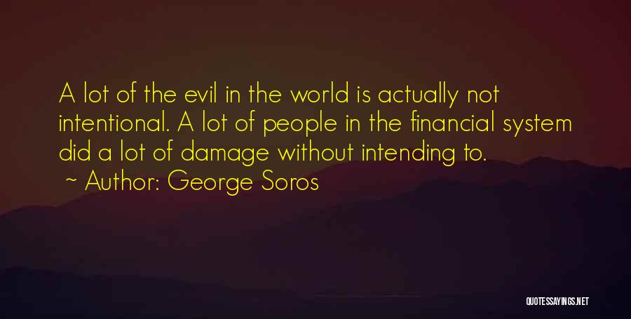 Not Intentional Quotes By George Soros