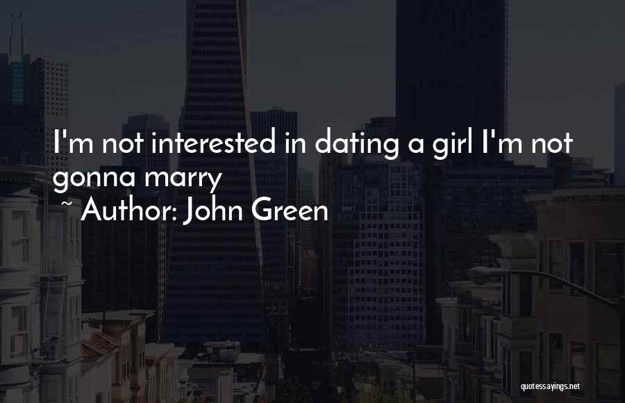 Not Interested In Dating Quotes By John Green