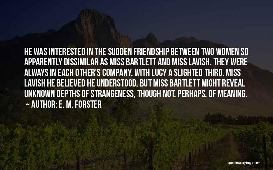 Not Interested In Friendship Quotes By E. M. Forster