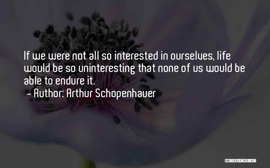 Not Interested In Life Quotes By Arthur Schopenhauer
