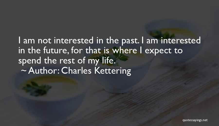 Not Interested In Life Quotes By Charles Kettering