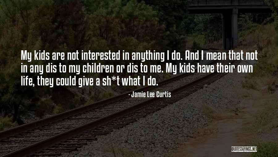 Not Interested In Me Quotes By Jamie Lee Curtis Not Interested In Me Quotes By Jamie Lee Curtis