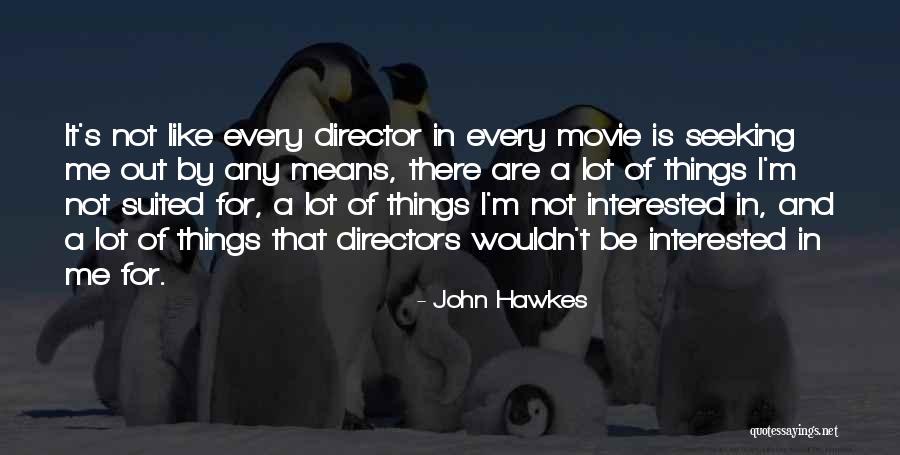 Not Interested In Me Quotes By John Hawkes Not Interested In Me Quotes By John Hawkes