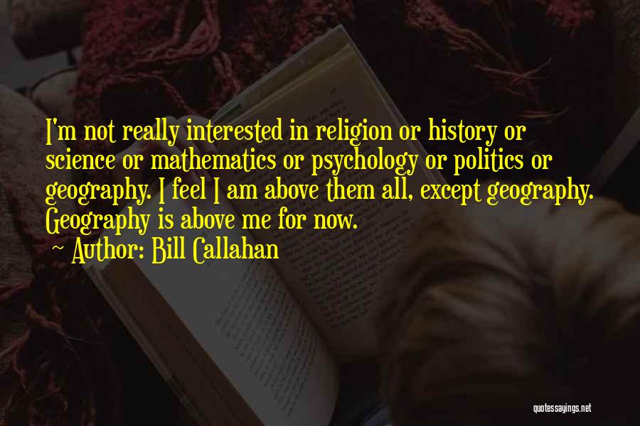 Not Interested In Politics Quotes By Bill Callahan
