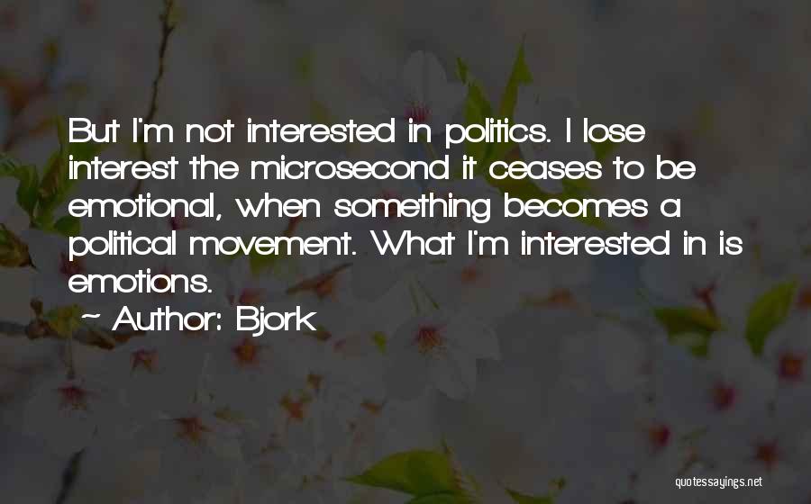 Not Interested In Politics Quotes By Bjork Not Interested In Politics Quotes By Bjork