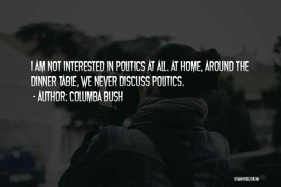 Not Interested In Politics Quotes By Columba Bush