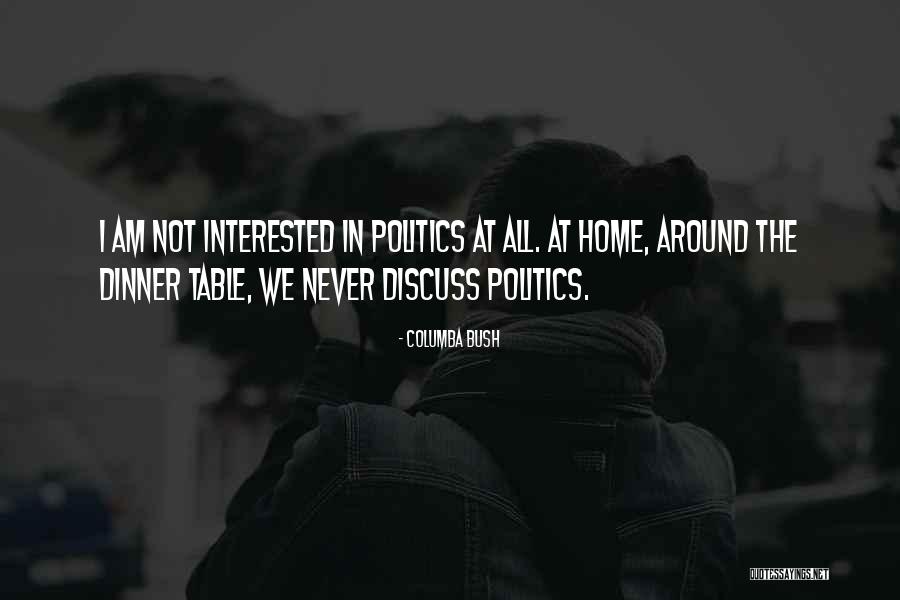 Not Interested In Politics Quotes By Columba Bush Not Interested In Politics Quotes By Columba Bush