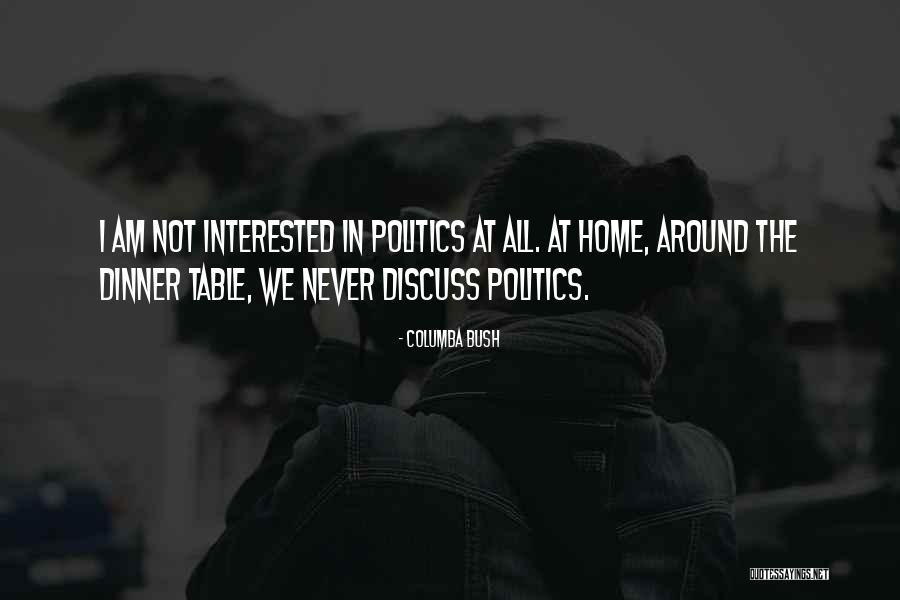 Not Interested In Politics Quotes By Columba Bush