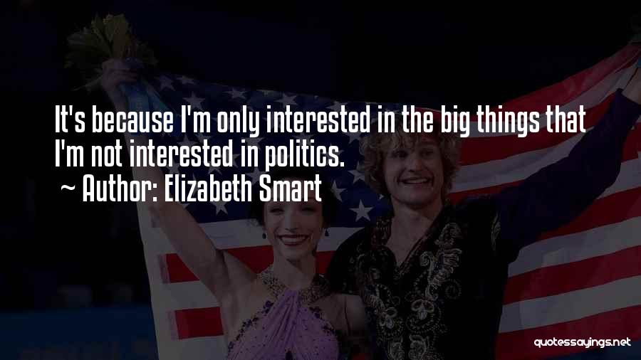 Not Interested In Politics Quotes By Elizabeth Smart