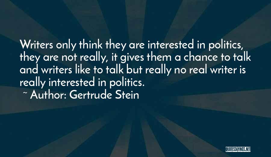 Not Interested In Politics Quotes By Gertrude Stein