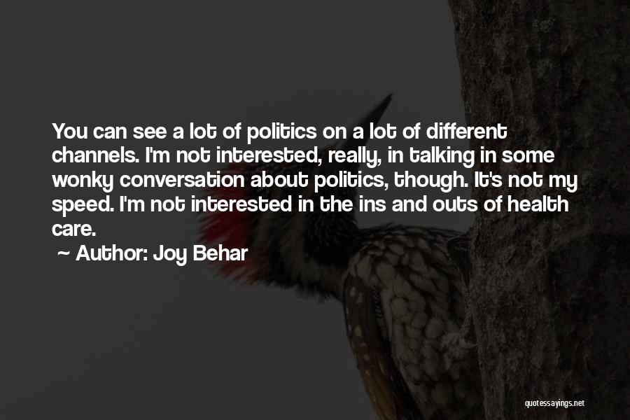 Not Interested In Politics Quotes By Joy Behar Not Interested In Politics Quotes By Joy Behar
