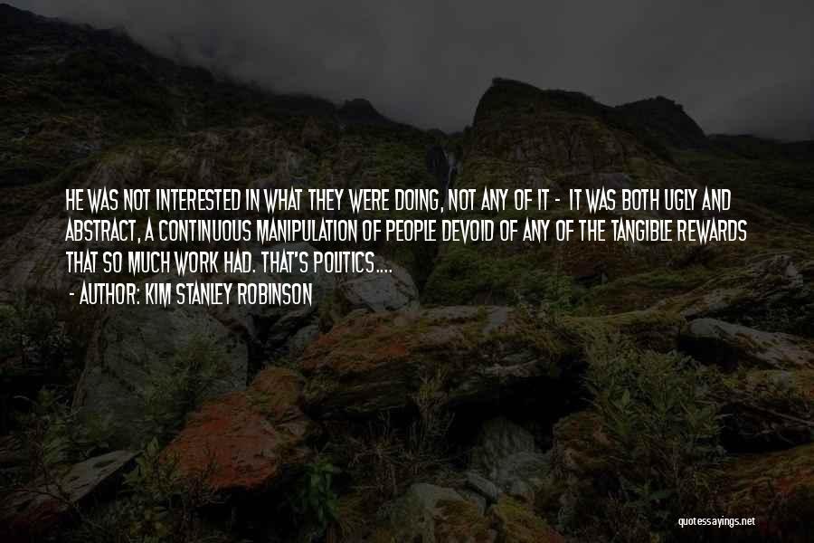 Not Interested In Politics Quotes By Kim Stanley Robinson Not Interested In Politics Quotes By Kim Stanley Robinson
