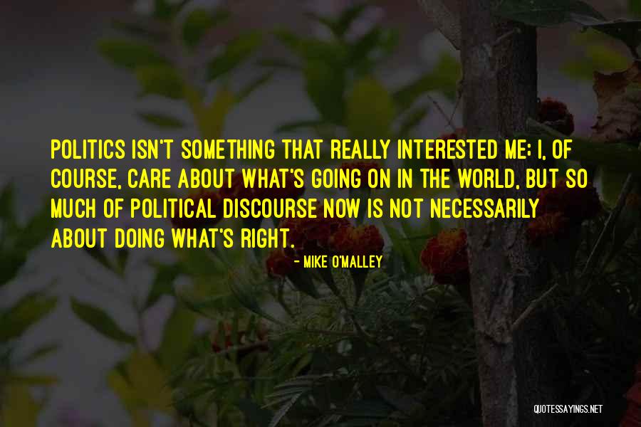 Not Interested In Politics Quotes By Mike O'Malley Not Interested In Politics Quotes By Mike O'Malley
